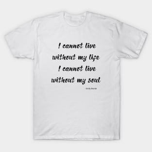 Wuthering Heights - I cannot live without my life T-Shirt